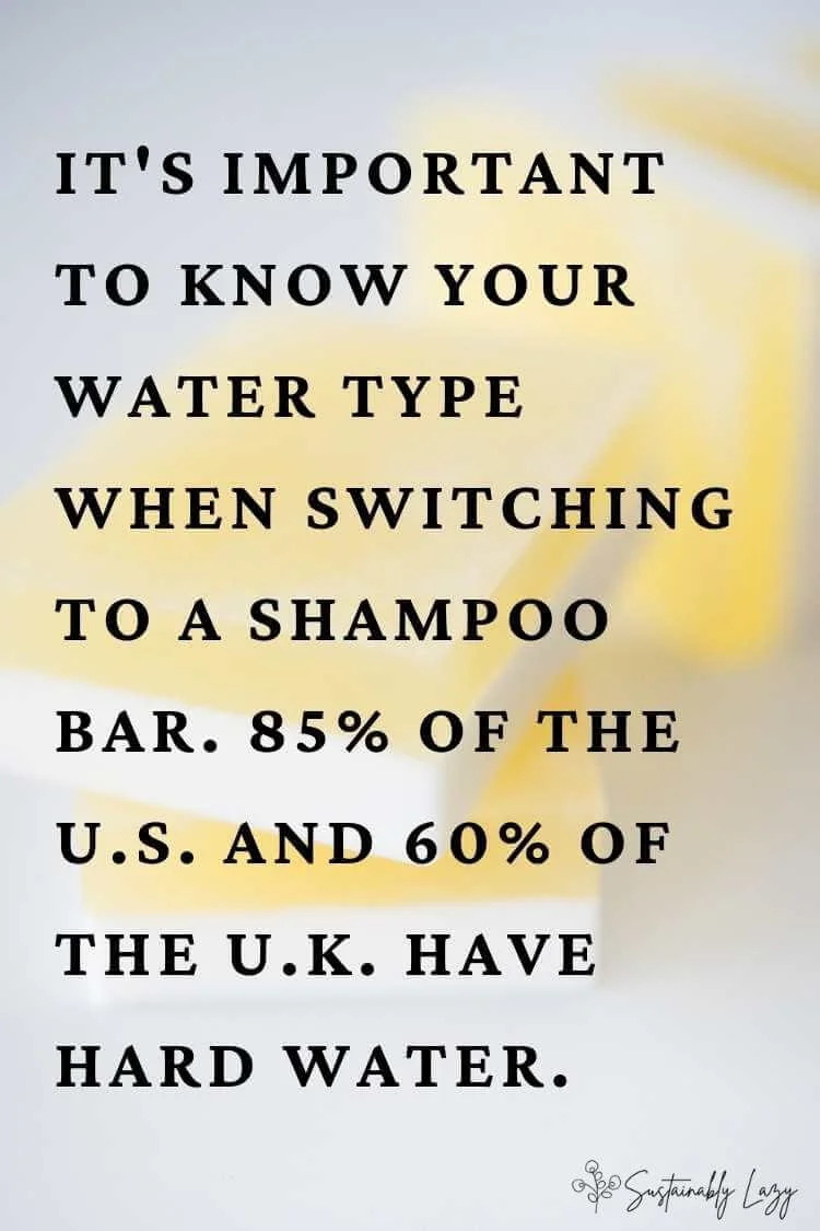 It's important to know your water type when switching to a shampoo bar. 85% of the U.S. and 60% of the U.K. have hard water.
