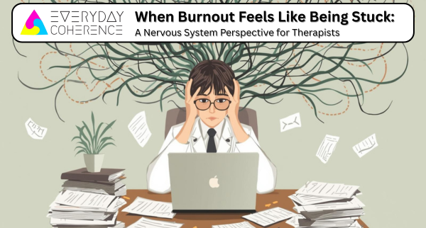When Burnout Feels Like Being Stuck: A Nervous System Perspective for Therapists