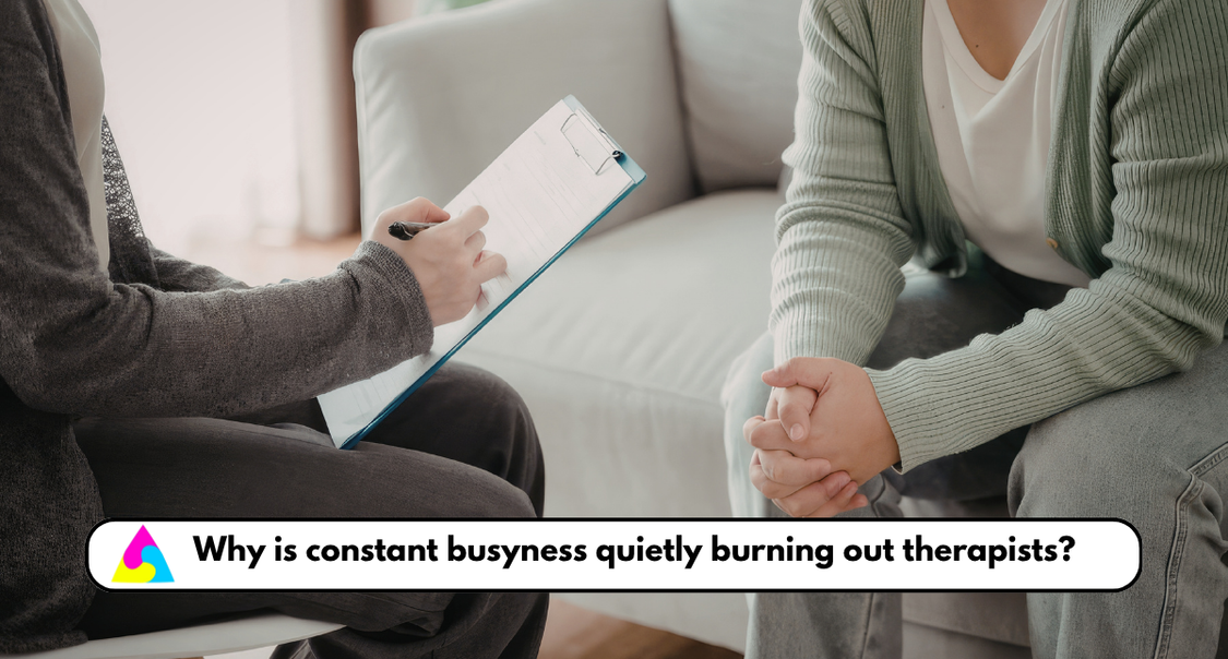 Why Constant Busyness Is Quietly Burning Out Therapists
