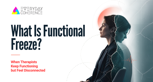 What Is Functional Freeze? When Therapists Keep Functioning but Feel Disconnected