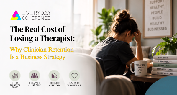 The Real Cost of Losing a Therapist: Why Clinician Retention Is a Business Strategy