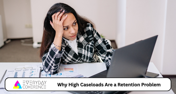 Why High Caseloads Are a Retention Problem
