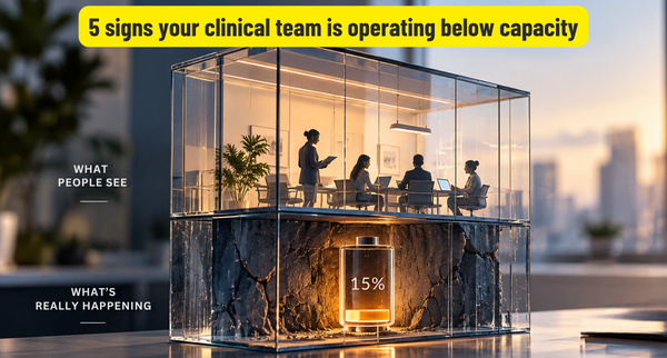 5 Signs Your Clinical Team Is Operating Below Capacity