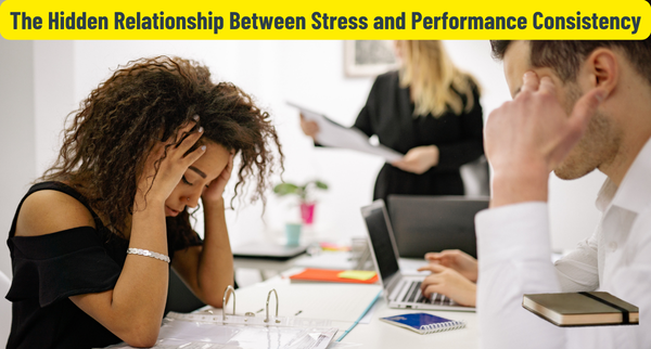 The Hidden Relationship Between Stress and Performance Consistency