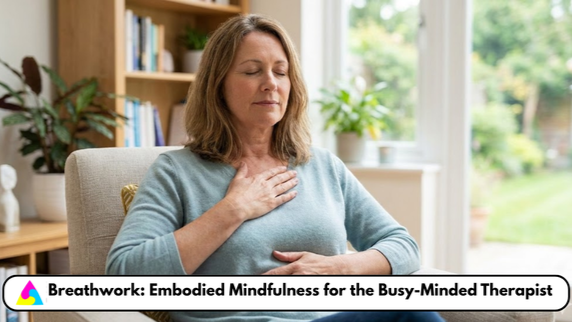 Breathwork: Embodied Mindfulness for the Busy-Minded Therapist
