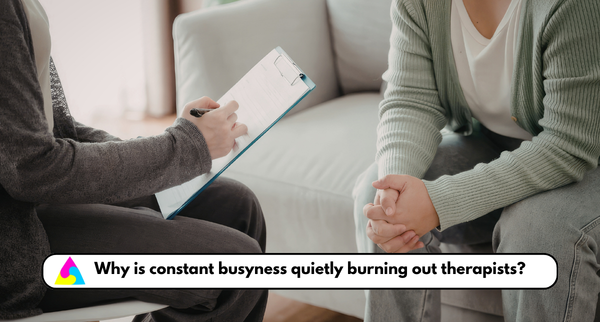 Why Constant Busyness Is Quietly Burning Out Therapists