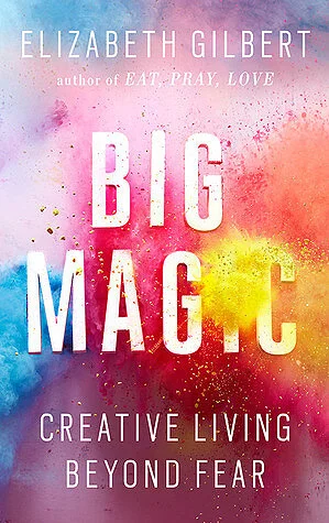 Big Magic, Elizabeth Gilbert