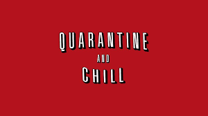 Quarantine and chill