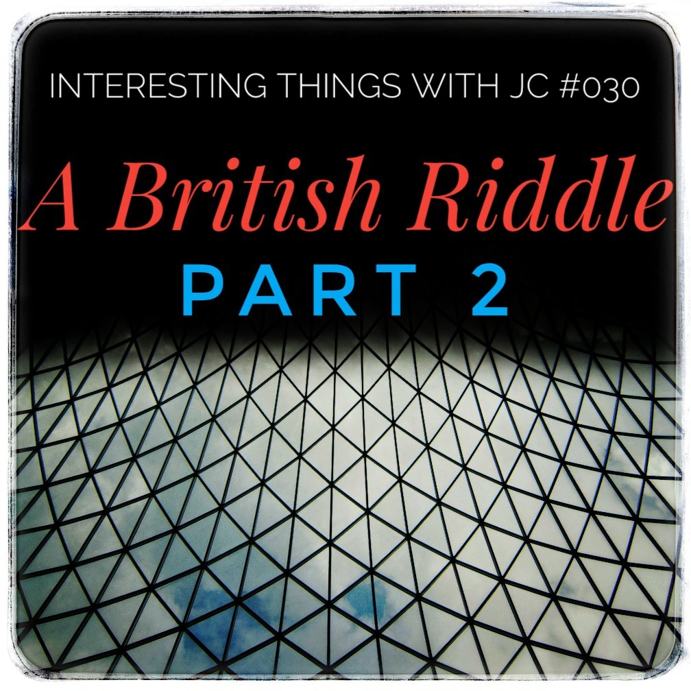 030: "A British Riddle Part 2"