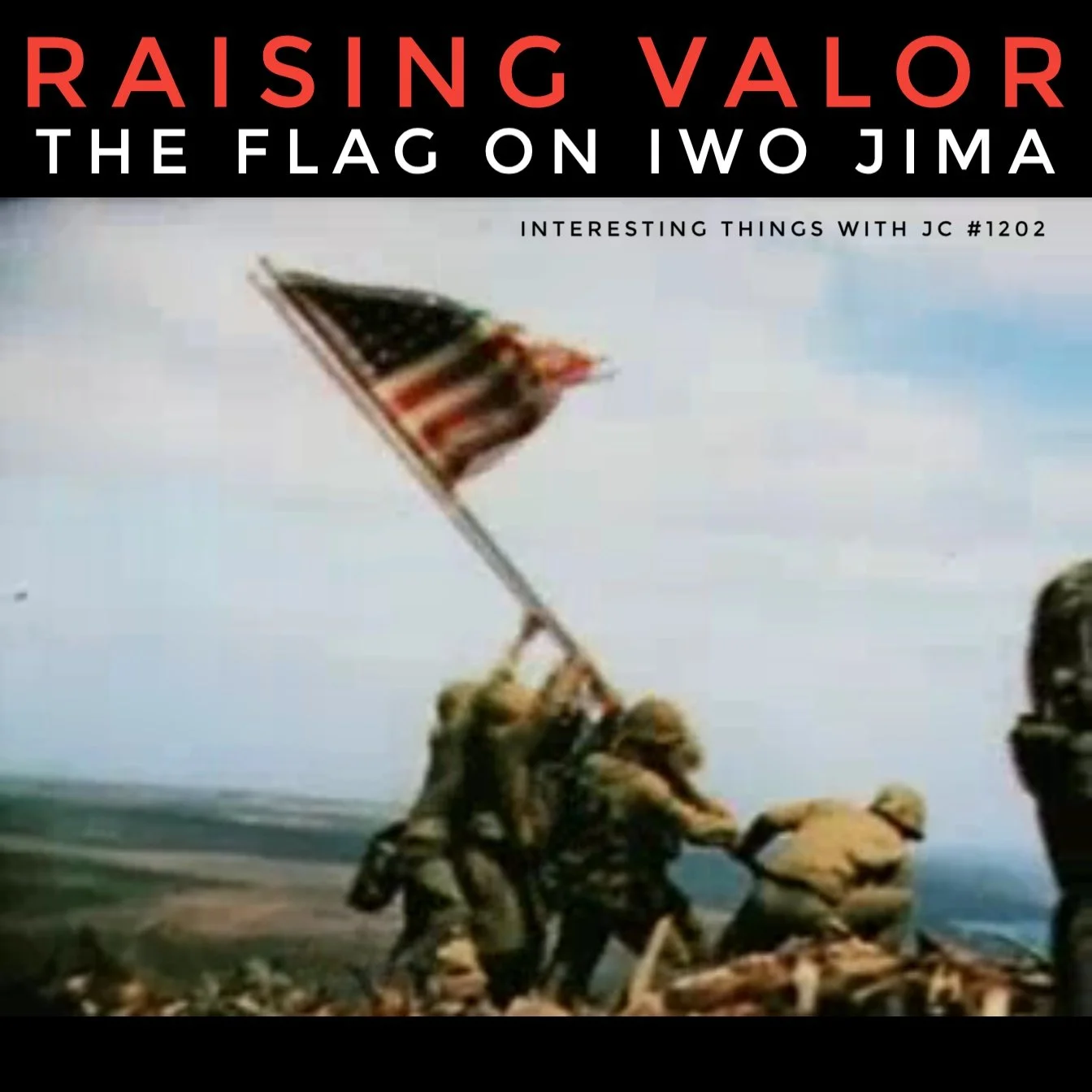 1202: "Raising Valor - The Flag on Iwo Jima"