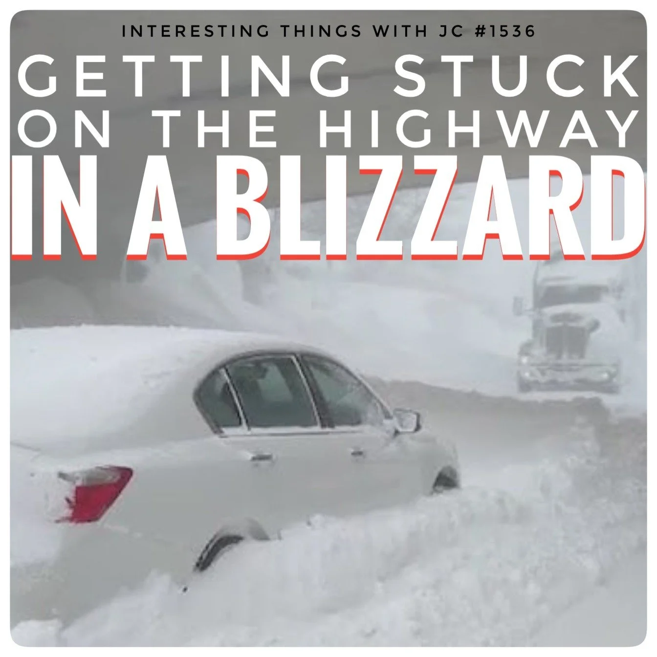 Podcast cover showing a car buried in snow during a blizzard, titled “Getting Stuck on the Highway in a Blizzard,” Interesting Things with JC #1536.