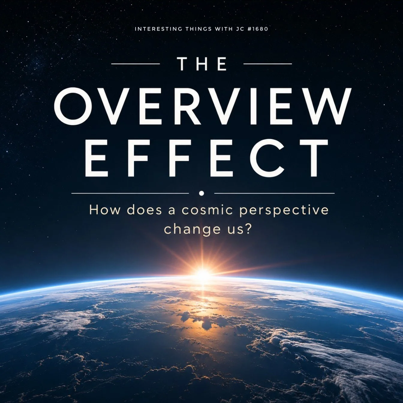 1680: "The Overview Effect: How Does a Cosmic Perspective Change Us?" 