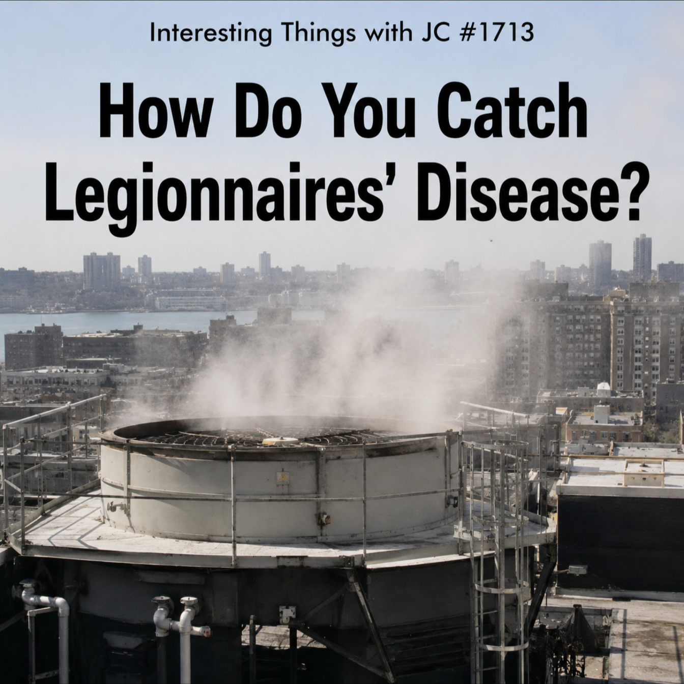 1713: "How Do You Catch Legionnaires' Disease?"