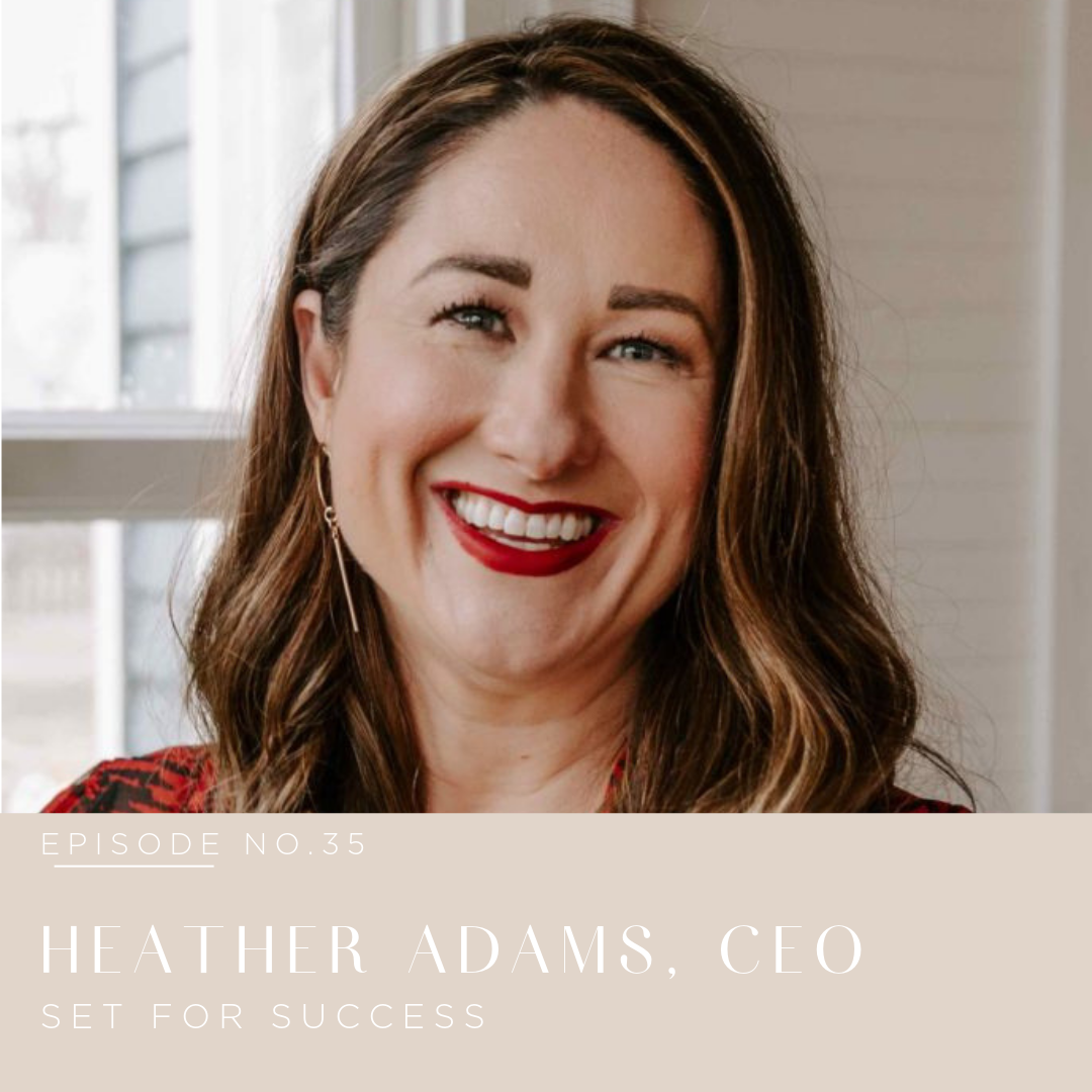  Episode 35 | Heather Adams, CEO