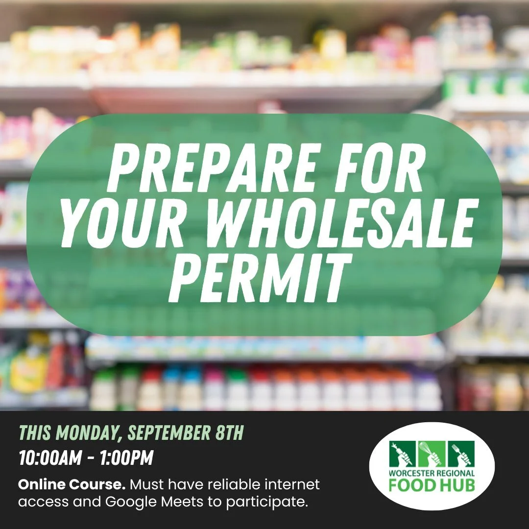 It&rsquo;s not too late to sign up for the Worcester Regional Food Hub's next Prepare for Your Wholesale Permit class!

This online workshop will guide food business owners through the steps needed to secure a wholesale permit. We&rsquo;ll cover the 