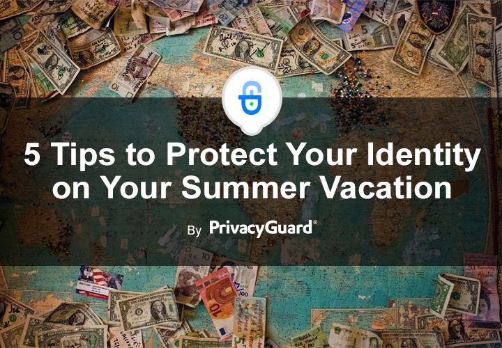 5 Tips for Protecting Your Identity During Summer Vacation