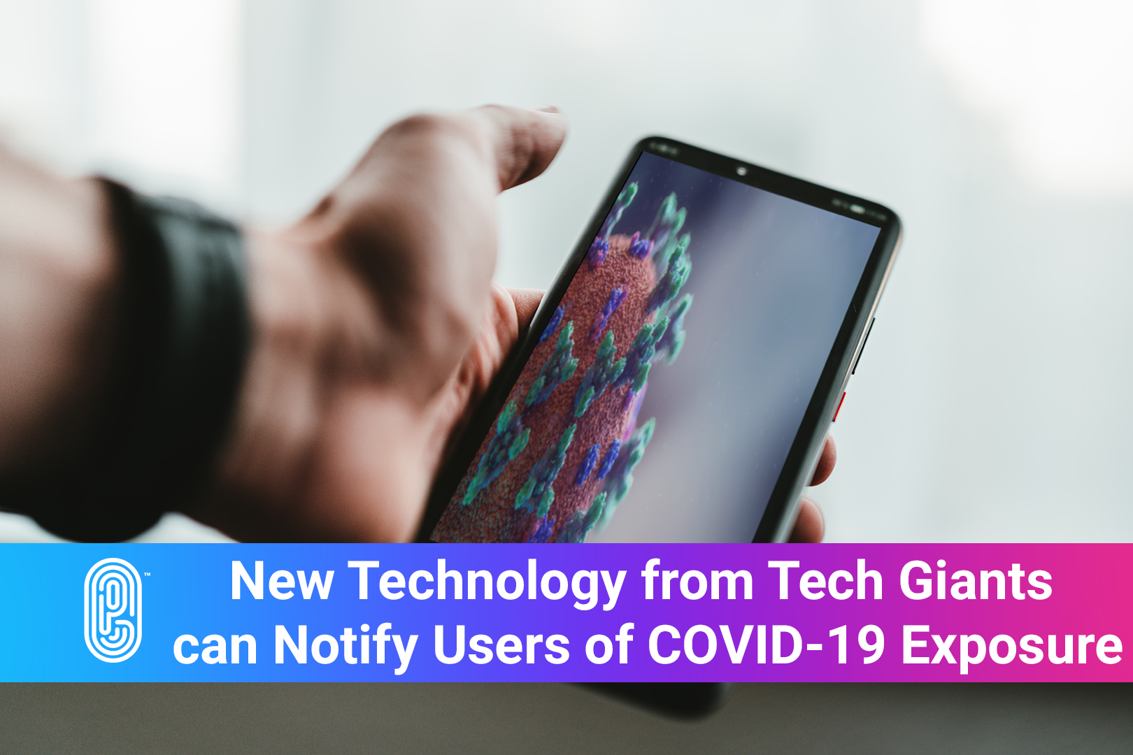New Technology from Tech Giants can Notify Users of COVID-19 Exposure