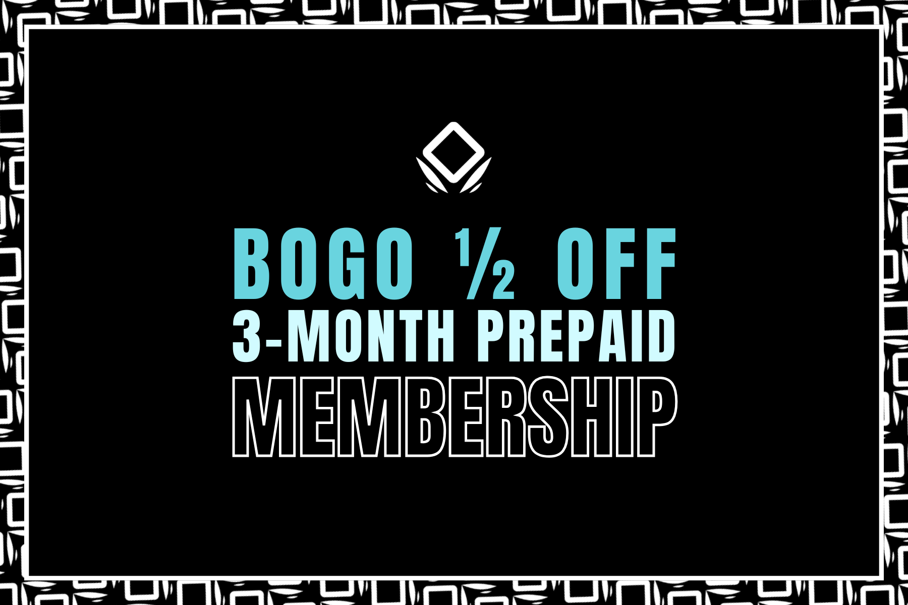 BOGO 1/2 OFF 3 MONTH PREPAID MEMBERSHIP PROMOTION
