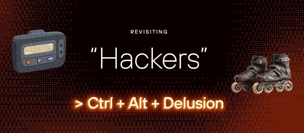 Ctrl + Alt + Delusion: Crashing the Mainframe with “Hackers” at Age 30