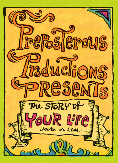 PREPOSTEROUS PRODUCTIONS PRESENTS THE STORY OF YOUR LIFE