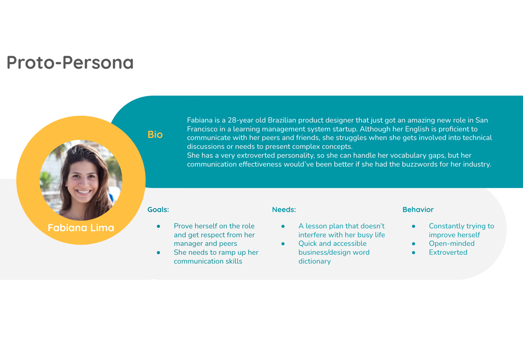  For our user research we interviewed five people who moved to the US knowing some english, and asked them about their experiences learning to speak a new language while working. we also conducted a google survey that got 18 responses from people of 