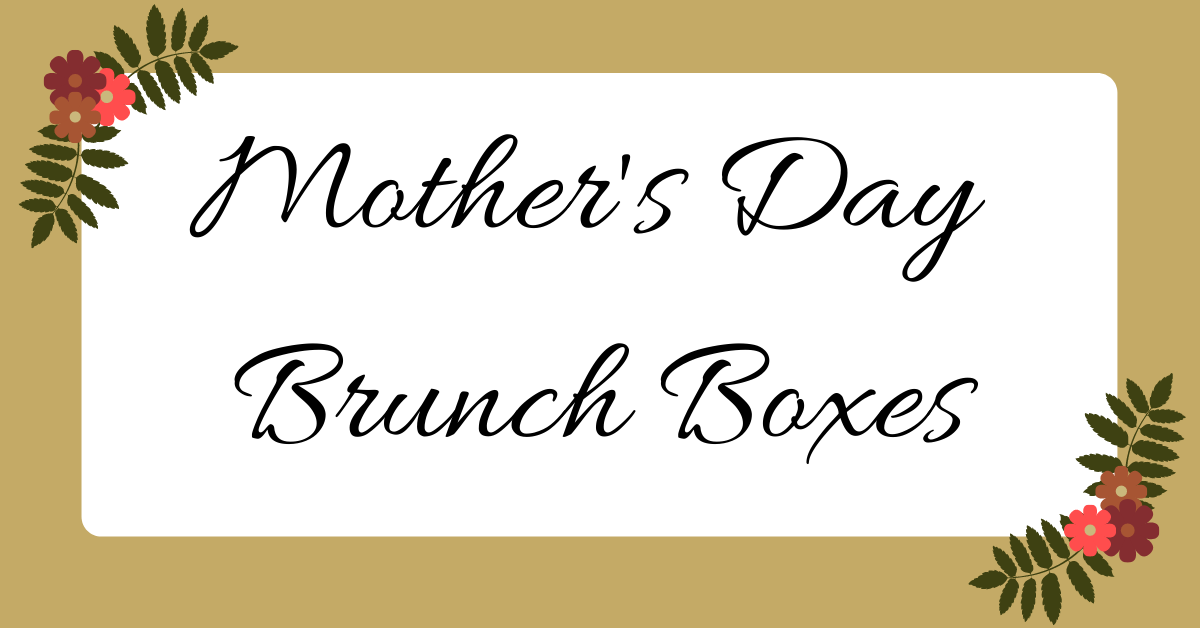 Mother's Day Brunch Boxes