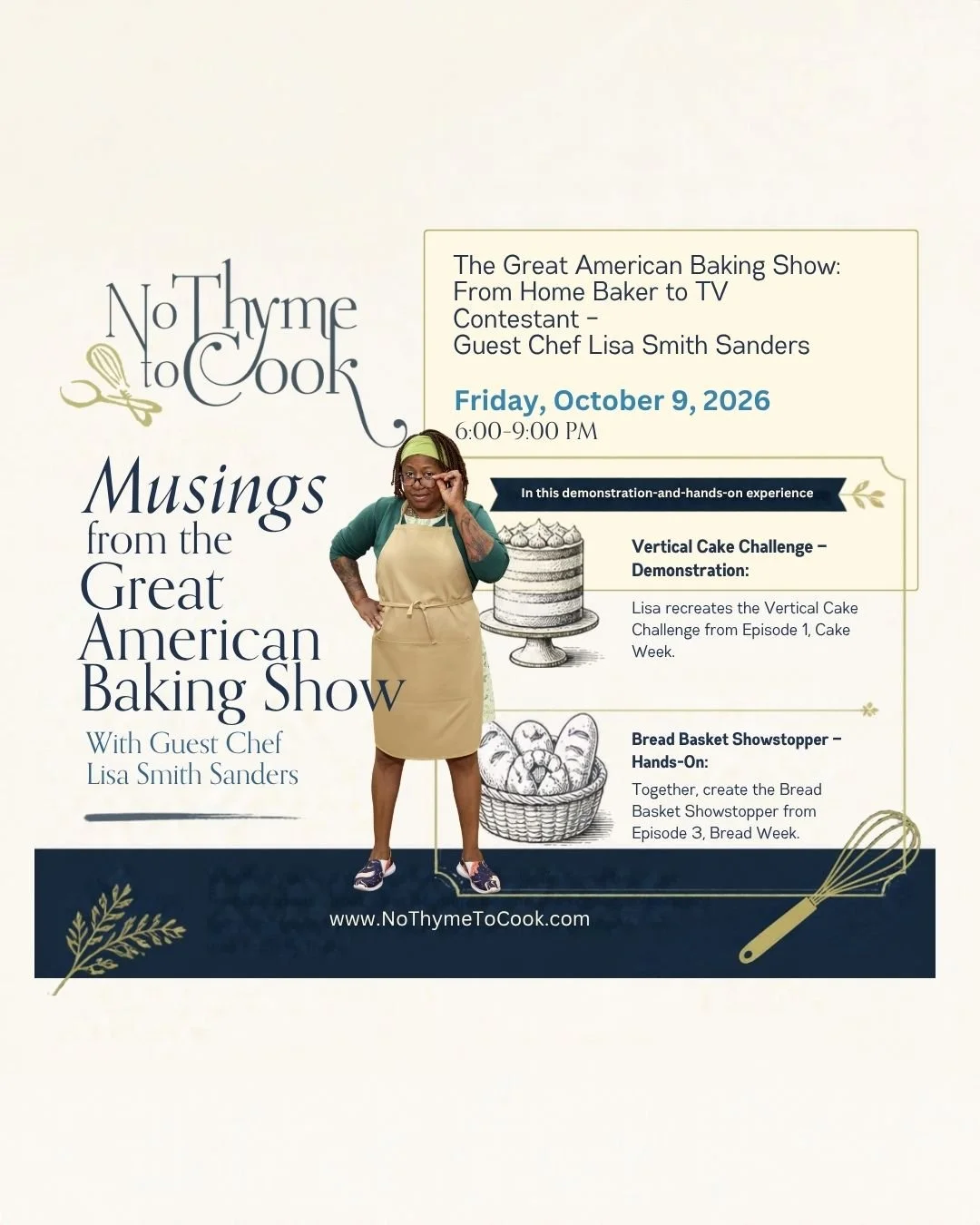 🎂✨ FROM THE GREAT AMERICAN BAKING SHOW TENT TO NO THYME TO COOK! ✨🥖 Guest Chef @Lisa Smith Sanders 

🍰 In this one-of-a-kind class:
👀 Watch &amp; Learn: Lisa will demonstrate her recreation of the Vertical Cake Challenge from Episode 1, Cake Week