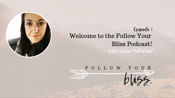 episode 1 welcome to the follow your bliss podcast.png