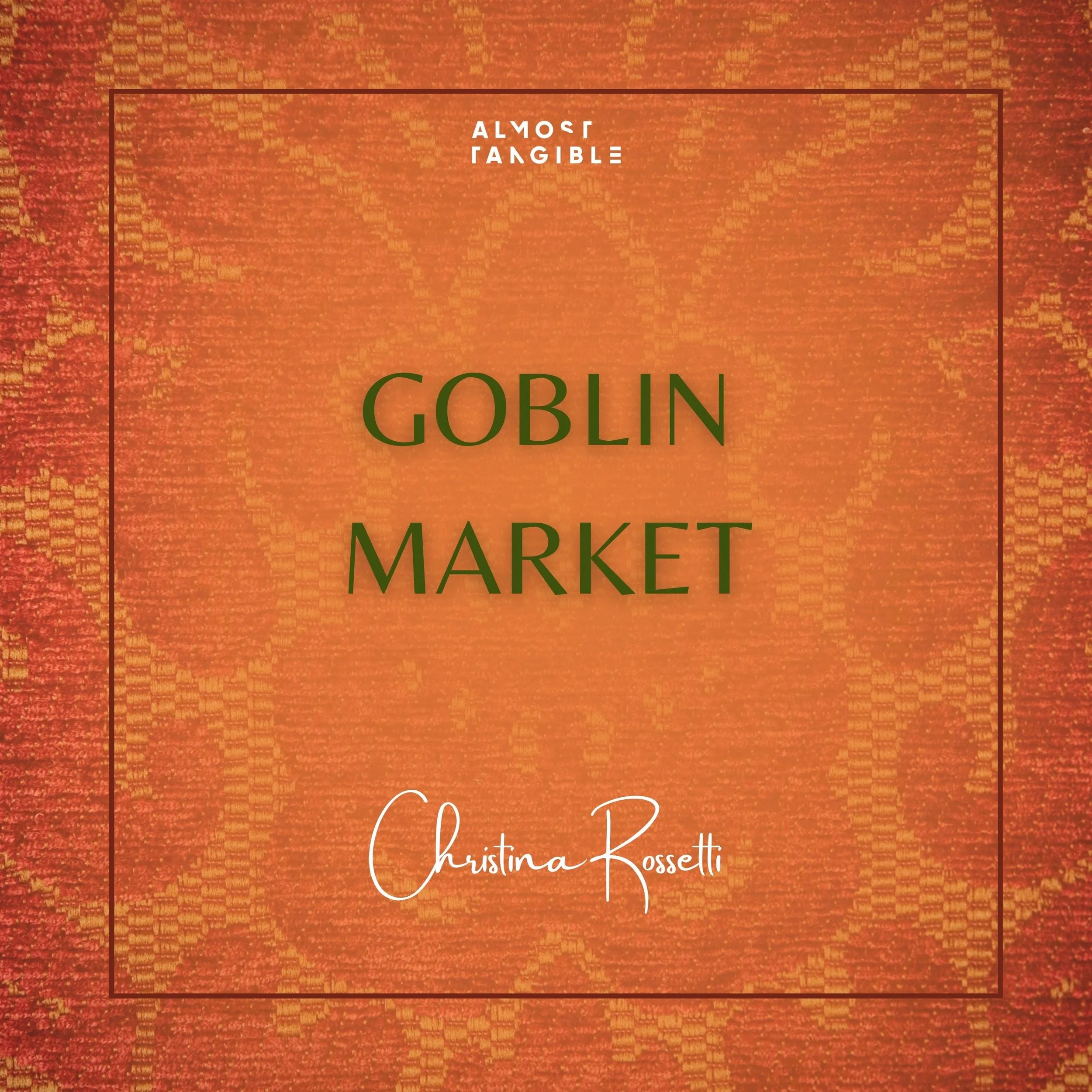 Goblin Market — Almost Tangible