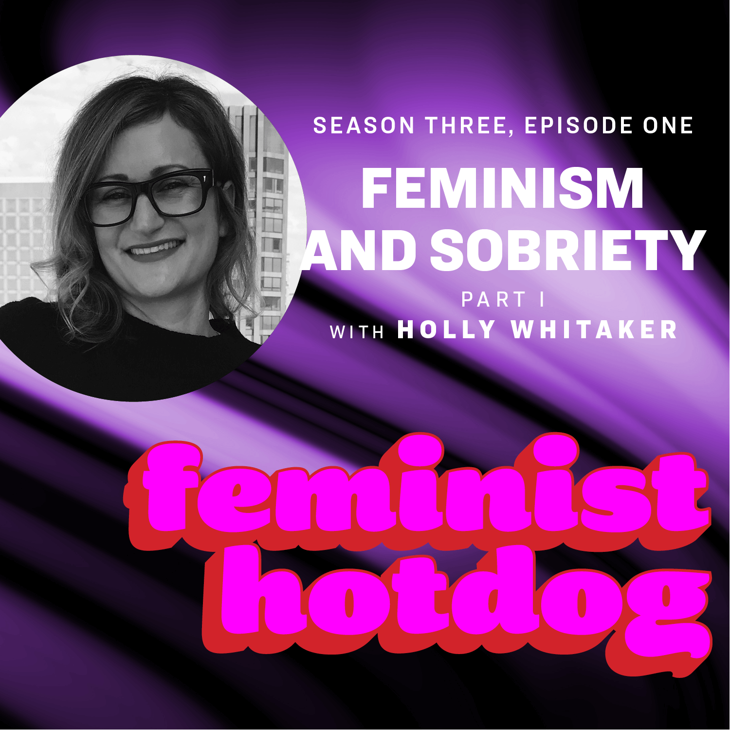 Feminism and Sobriety - Part I with Holly Whitaker