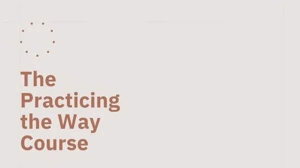 Practicing the Way Course