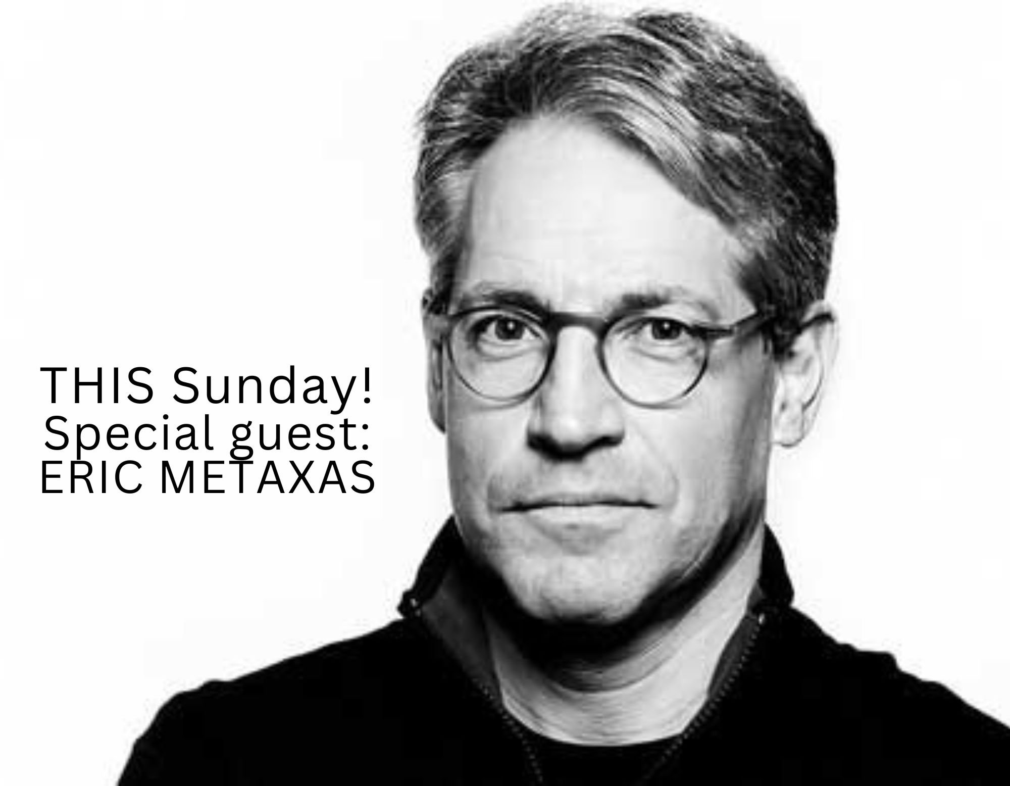 Special guest Eric Metaxas Sun. April 21st copy 2.jpg