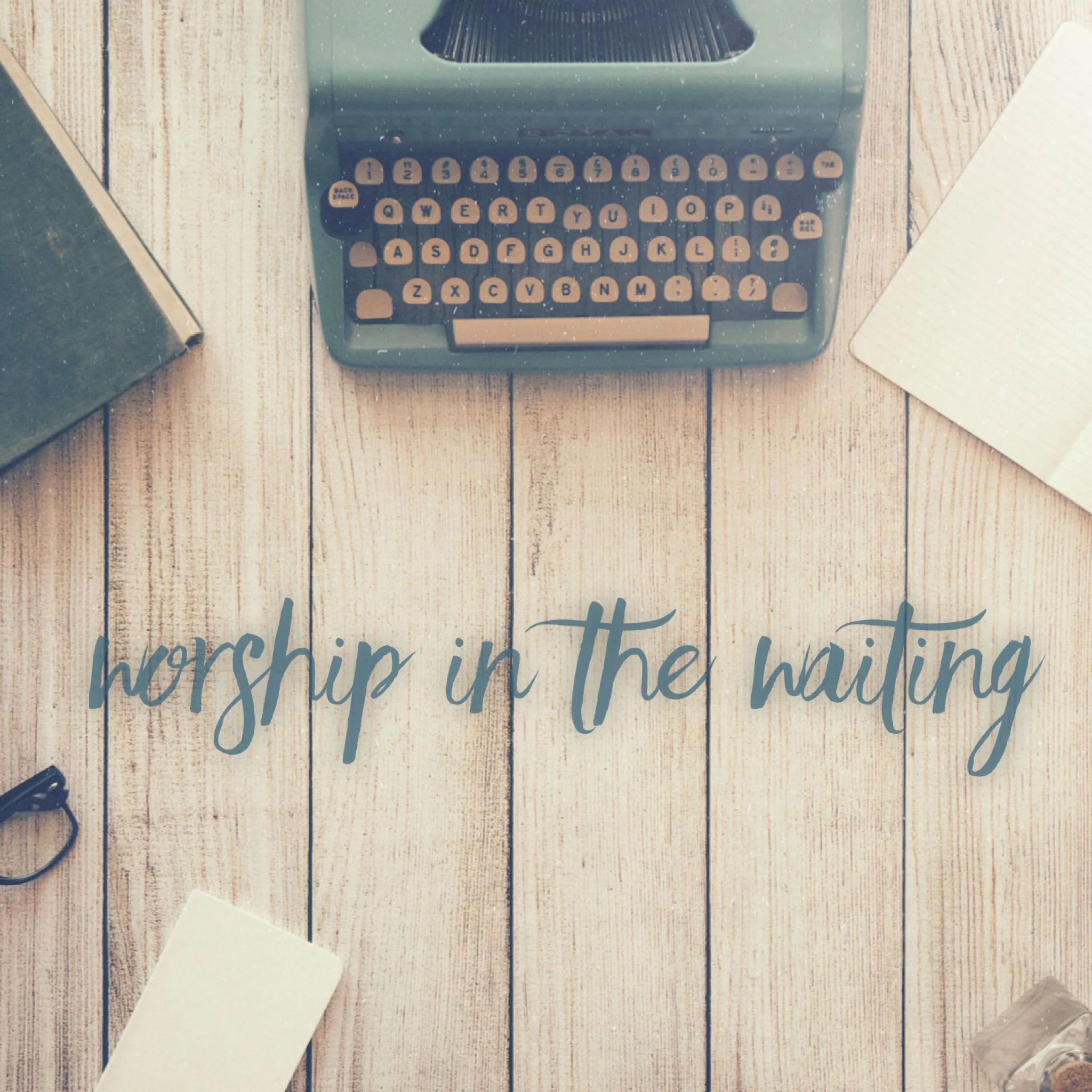 Worship in the Waiting…