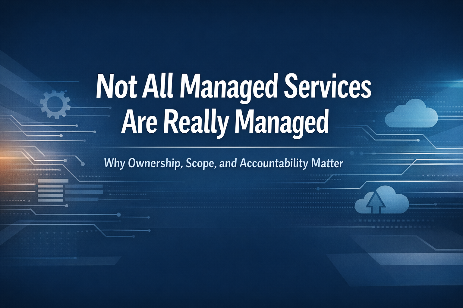 Headline stating “Not All Managed Services Are Really Managed,” illustrating the difference between managed IT services that focus on ownership, scope, and accountability.