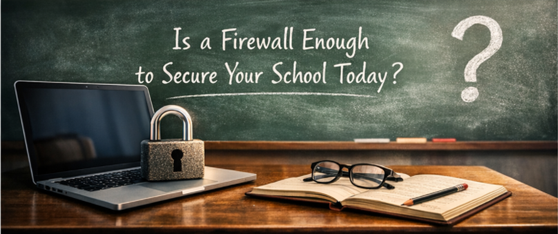 Classroom desk with a laptop and padlock in front of a chalkboard displaying the question “Is a firewall enough to secure your school today?”