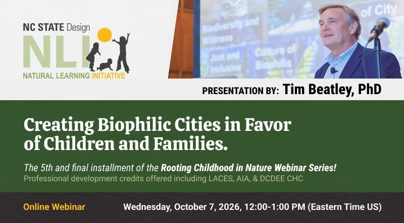 Natural Learning Initiative (NLI) Design Institute Rooting Childhood in Nature Webinar Series