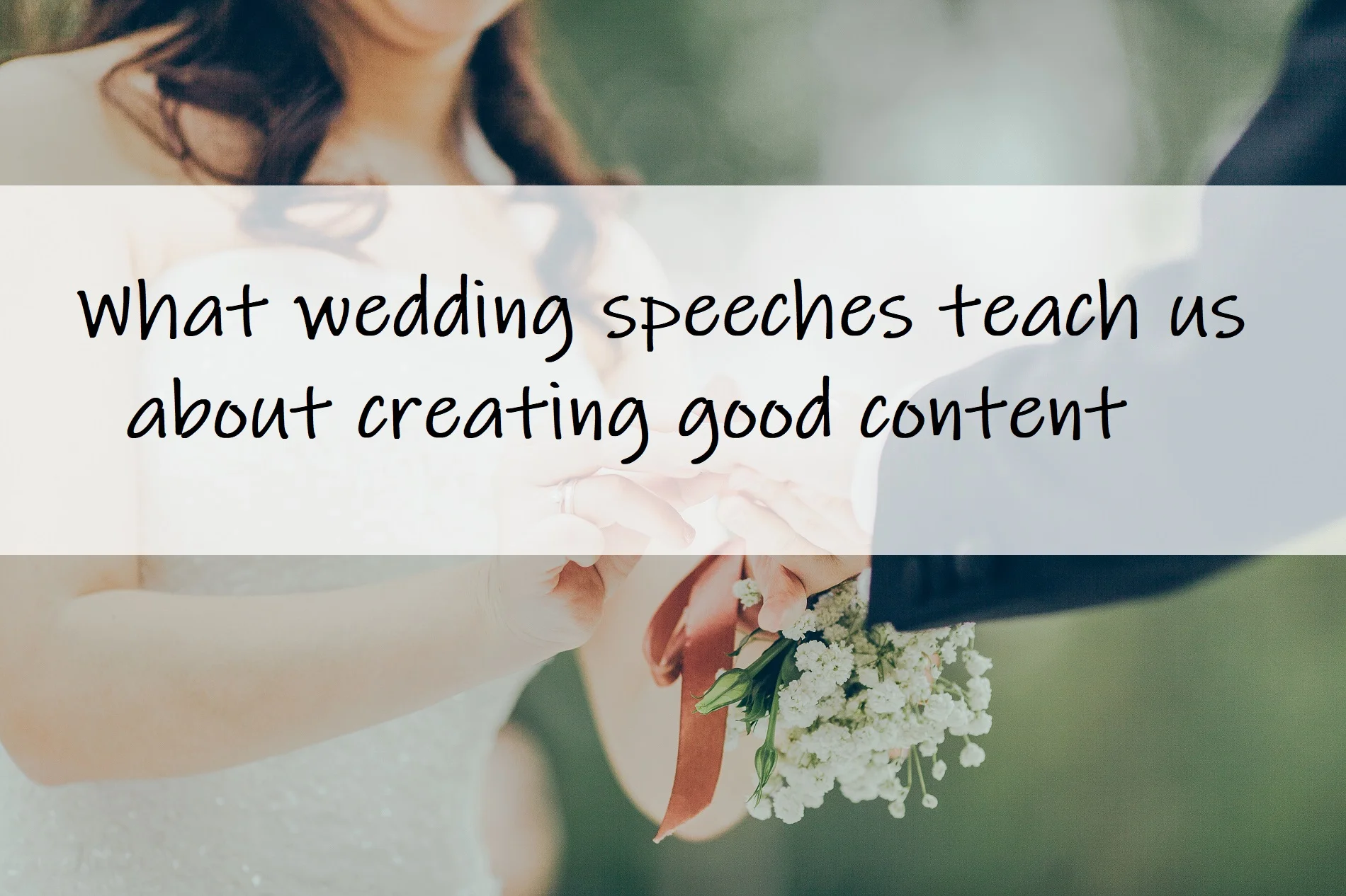 What wedding speeches teach us about creating good content 