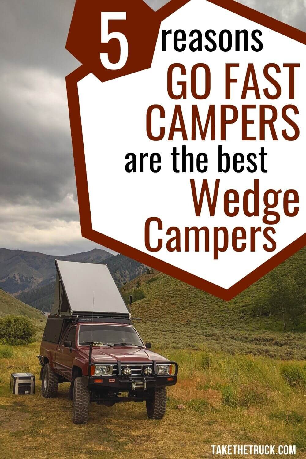 5 reasons Go Fast Campers are the best company to go with when upgrading to a wedge camper for truck camping.