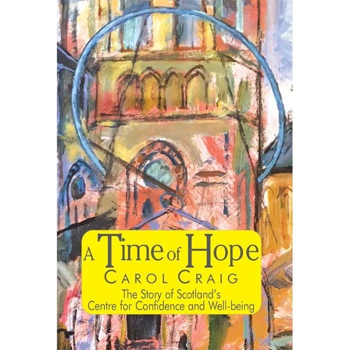 A Time of Hope: The Story of Scotland’s Centre for Confidence and Well-being - Carol Craig