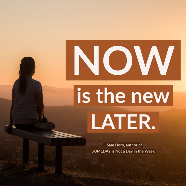 NOW is the New LATER