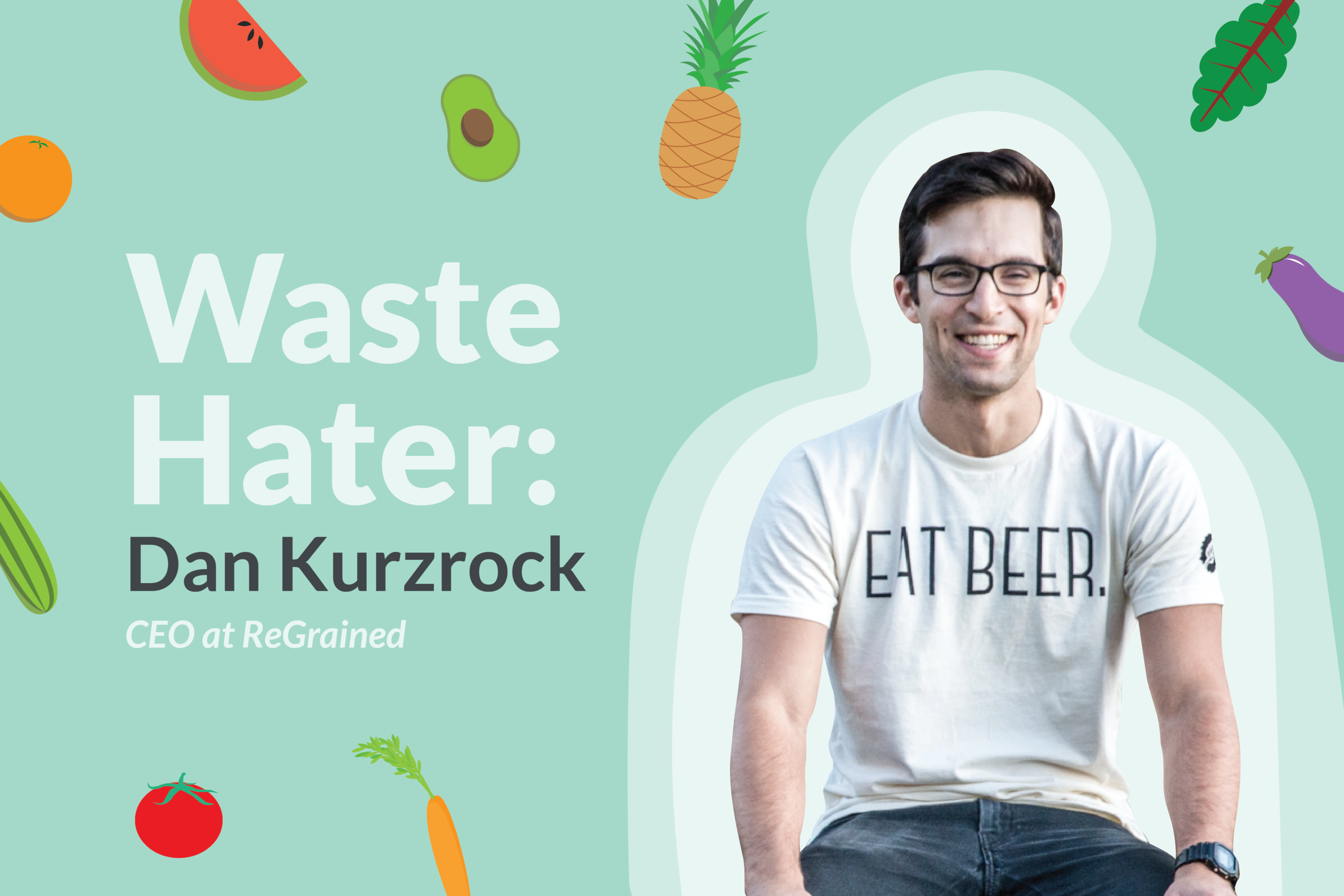 Waste Hater Dan Kurzrock Details the ReGrained Story