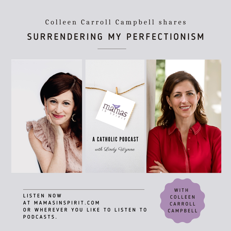 Surrendering my Perfectionism with Colleen Carroll Campbell