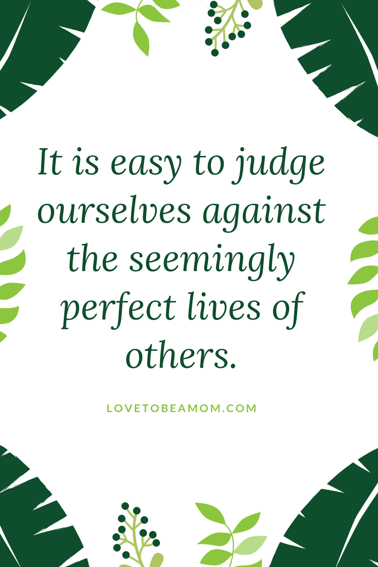 It is easy to judge ourselves against the seemingly perfect lives of others..png