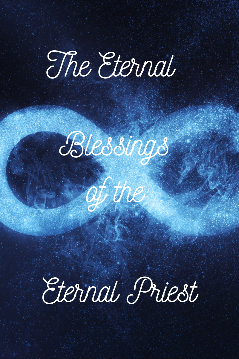 The Eternal Blessings of the Eternal Priest