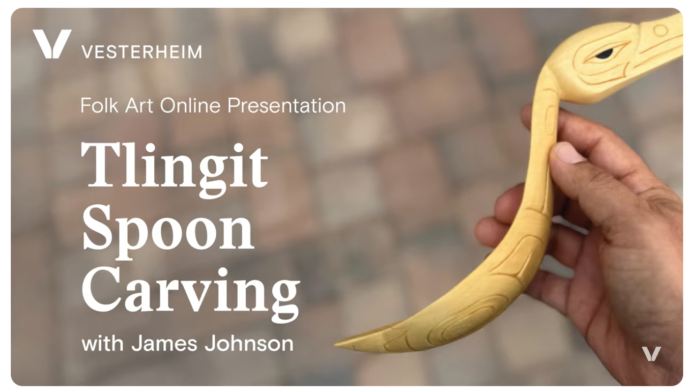 VESTERHEIM MUSEUM - CULTURAL CONNECTIONS TLINGIT SPOON CARVING WEBINAR