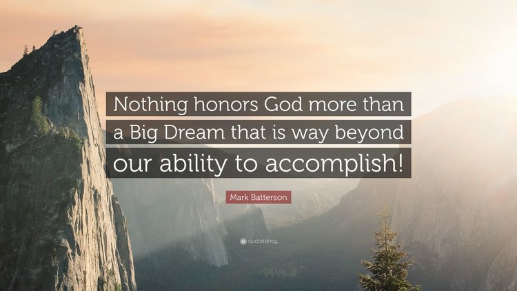 5503661-Mark-Batterson-Quote-Nothing-honors-God-more-than-a-Big-Dream-that.jpg