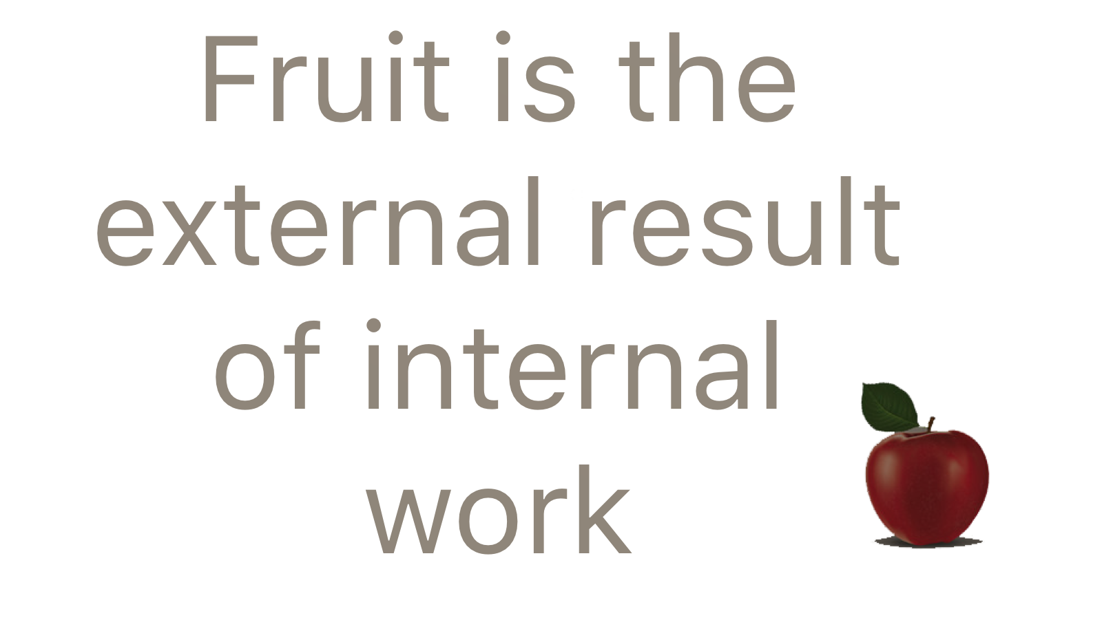 Fruit_is_the_external_result_of_internal_work.PNG