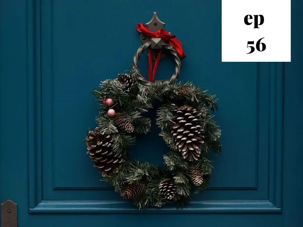 56: Q&amp;A - Minimalism and the Holidays (decor, gifts, mental health &amp; relationships) 