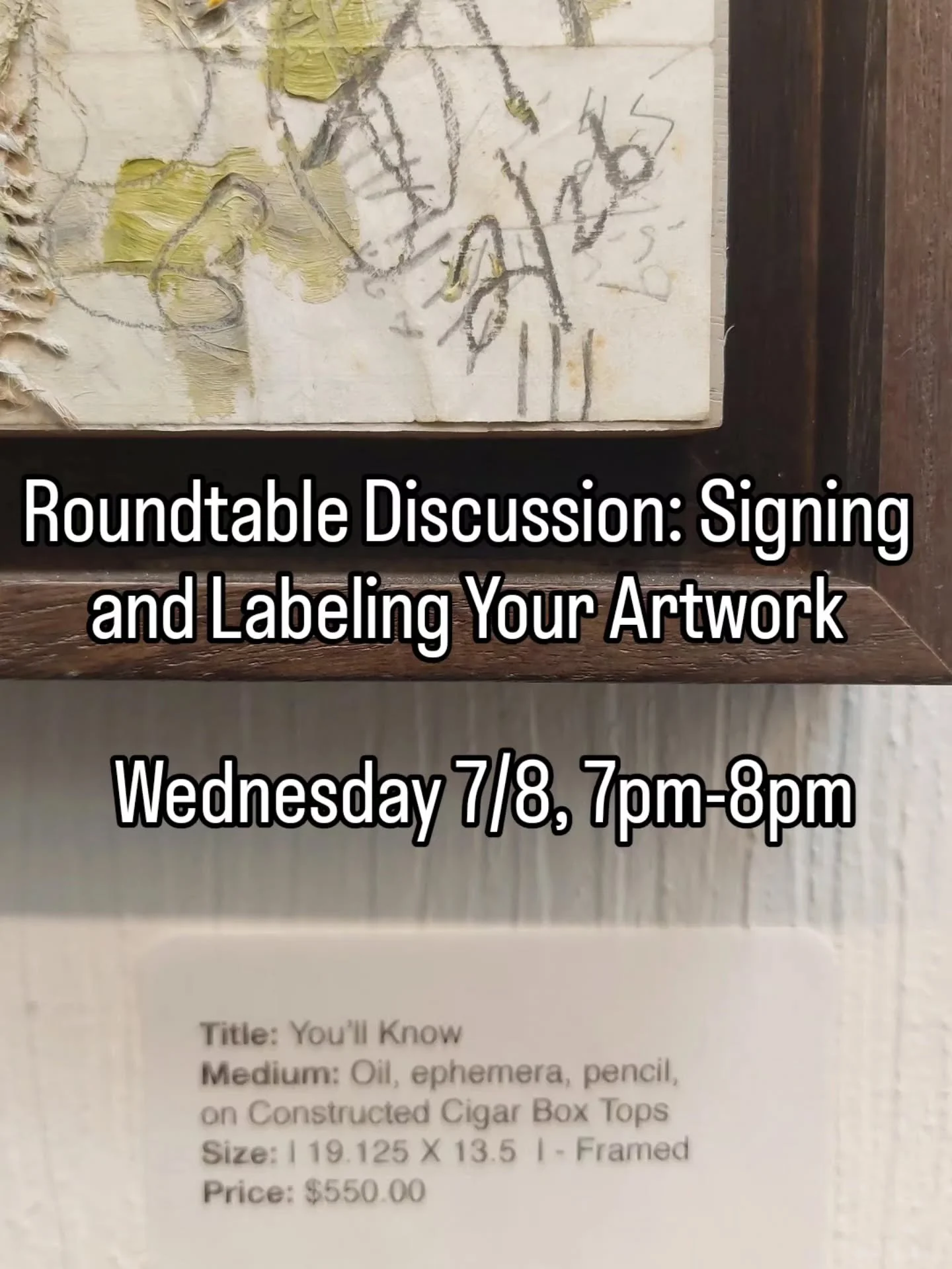 Join us at the Goldmark Cultural Center auditorium on Wednesday, 7/8, from 7:00pm - 8:00pm for a Roundtable Discussion on Signing and Labeling Your Artwork.

We will be talking about the different methods of signing and labeling your artwork, the sta