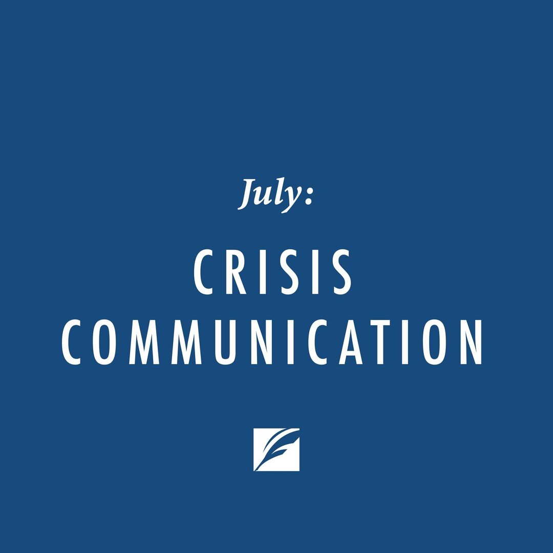 July's educational focus is crisis communication. Keep an eye out for resources, tips and more!